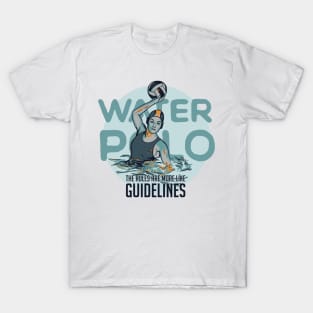 Water Polo Rules are More Like Guidelines T-Shirt